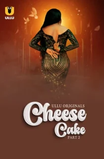 [18+] Cheese Cake (2024) S01 Part 2 Hindi ULLU Originals Complete WEB Series 720p | 1080p WEB-DL