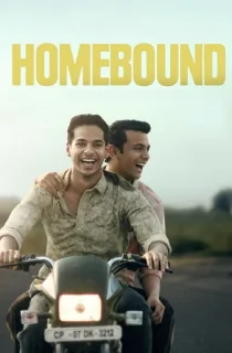 Homebound (2025) WEB-DL Hindi Full Movie 480p [400MB] | 720p [1GB] | 1080p [2.4GB] | 2160p 4K [10.7GB]