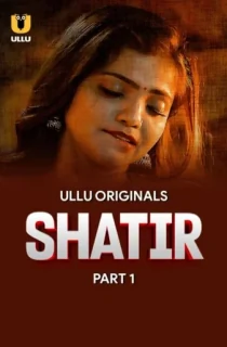 [18+] Shatir (2025) S01 Part 1 Hindi ULLU Originals Complete WEB Series 720p | 1080p WEB-DL