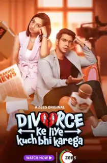 Divorce Ke Liye Kuch Bhi Karega (2024) Season 1 Hindi ZEE5 Complete Web Series 480p | 720p | 1080p | 2160p WEB-DL