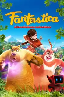 Fantastica: A Boonie Bears Adventure (2017) WEB-DL Dual Audio {Hindi-English} 480p [300MB] | 720p [800MB] | 1080p [2GB]