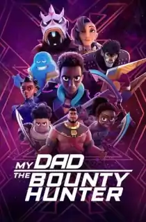 My Dad the Bounty Hunter (Season 1-2) Dual Audio {Hindi-English} With Esubs WeB- DL 720p [140MB] || 1080p [940MB]