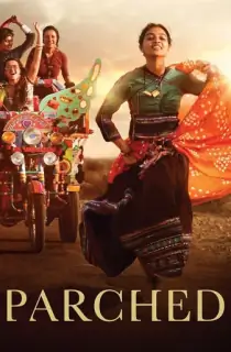 Parched (2015) UNCENSORED WEB-DL Hindi Full Movie 480p [400MB] | 720p [1GB] | 1080p [2.3GB]