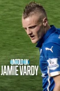 Untold UK: Jamie Vardy – Netflix Original (2026) WEB-DL [Hindi ORG. + Multi Audio] Full Movie 480p | 720p | 1080p
