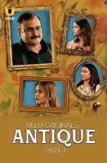 [18+] Antique (2023) S01 Part 1 Hindi ULLU Originals Complete WEB Series 480p | 720p | 1080p WEB-DL