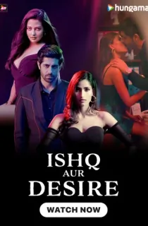 Ishq Aur Desire (Season 1) Hindi Complete WEB Series 480p [450MB] | 720p [1GB] | 1080p [7.8GB] WEB-DL