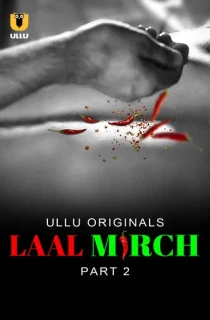 [18+] Laal Mirch (2024) S01 Part 2 Hindi ULLU Originals Complete WEB Series 720p | 1080p WEB-DL