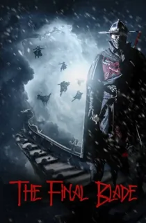 The Final Blade (2018) WEB-DL Multi Audio [Hindi ORG. + Tamil + Telugu + Malayalam + Kannada + Chinese] Full Movie 480p [680MB] | 720p [1.1GB] | 1080p [2GB]