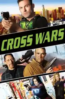 Cross Wars (2017) BluRay Dual Audio [Hindi ORG. + English] Full Movie 480p [300MB] | 720p [800MB] | 1080p [1.6GB]