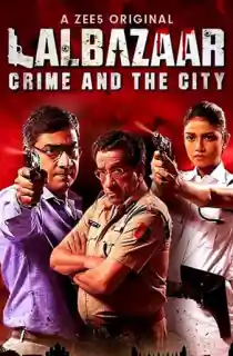 Lalbazaar (2020) Season 1 Hindi Complete ZEE5 Original WEB Series 480p | 720p HDRip